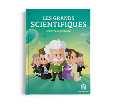 Les grands scientifiques (Col. Quelle Histoire)
