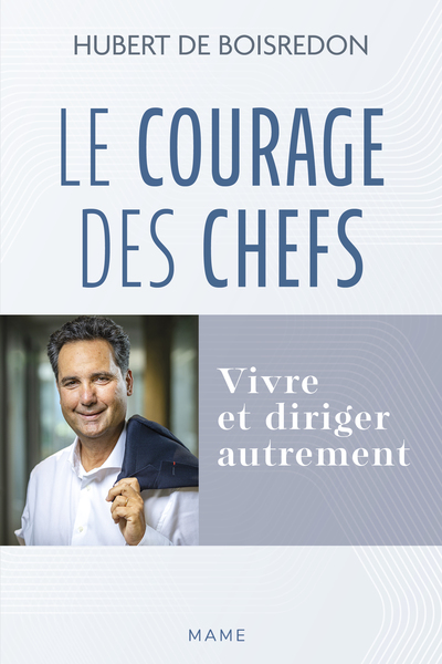Le courage des chefs - Vivre et diriger autrement