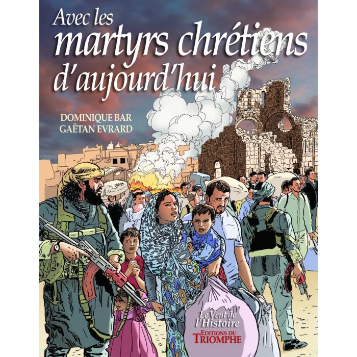Avec les Martyrs chrétiens d'aujourd'Hui (col. Vent de l'Histoire)