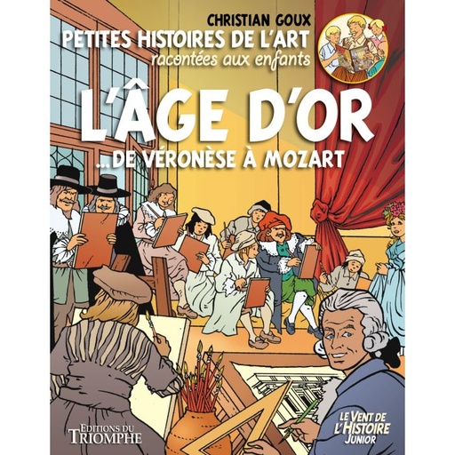 Petites histoires de l'Art racontées aux enfants - L'Age d'Or de Véronèse à Mozart (col. Vent de l'Histoire Junior)