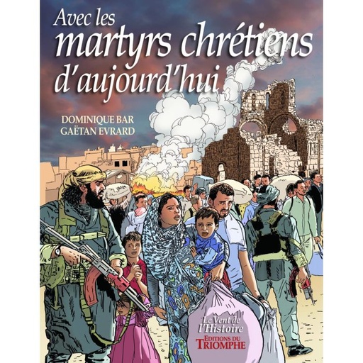 Avec les Martyrs chrétiens d'aujourd'Hui (col. Vent de l'Histoire)