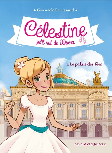 Célestine Petit Rat de l'Opéra T.1 - Le Palais Des Fées